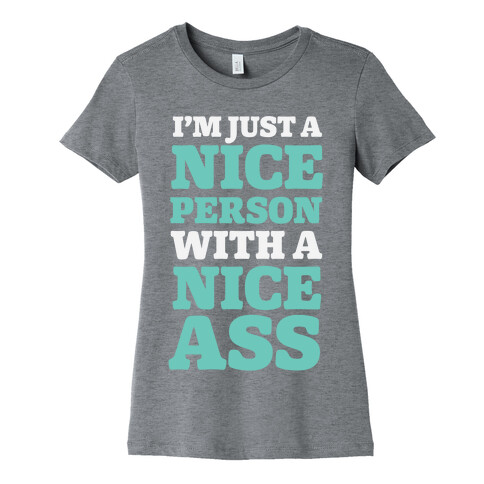 I'm Just A Nice Person With A Nice Ass Womens T-Shirt