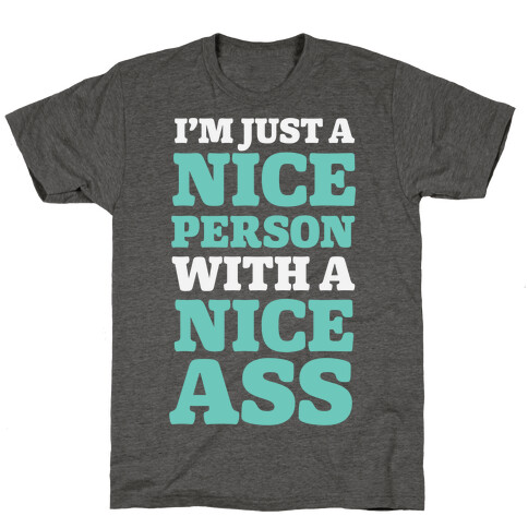 I'm Just A Nice Person With A Nice Ass T-Shirt