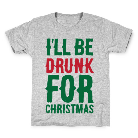 I'll Be Drunk For Christmas Kids T-Shirt