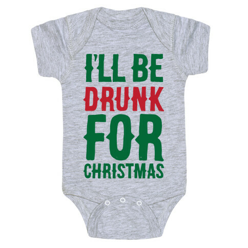 I'll Be Drunk For Christmas Baby One-Piece