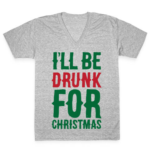 I'll Be Drunk For Christmas V-Neck Tee Shirt