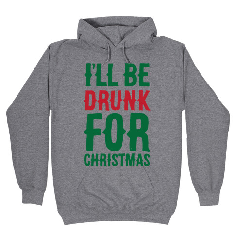 I'll Be Drunk For Christmas Hooded Sweatshirt