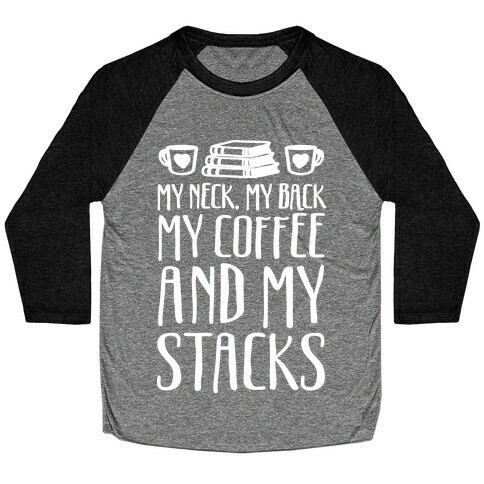 My Neck My Back My Coffee And My Stacks Baseball Tee