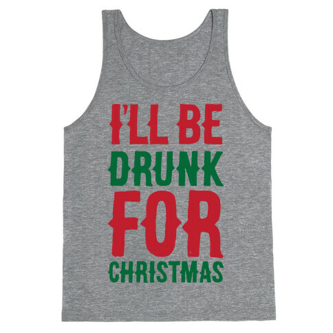 I'll Be Drunk For Christmas Tank Top