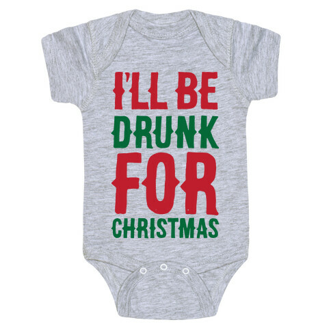 I'll Be Drunk For Christmas Baby One-Piece