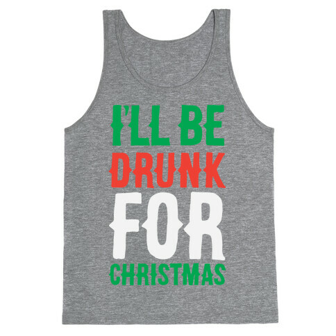 I'll Be Drunk For Christmas Tank Top