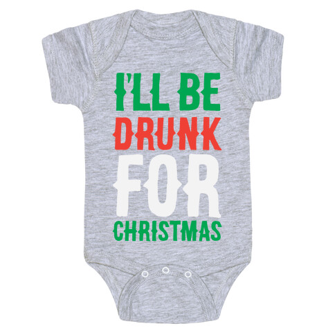 I'll Be Drunk For Christmas Baby One-Piece