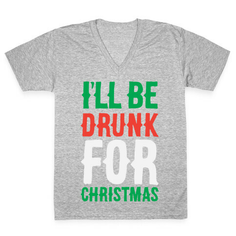 I'll Be Drunk For Christmas V-Neck Tee Shirt