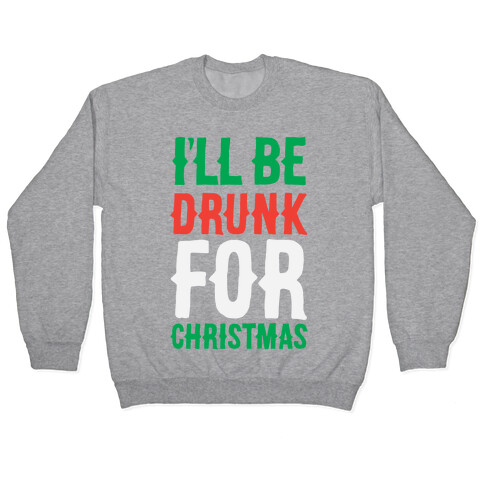 I'll Be Drunk For Christmas Pullover