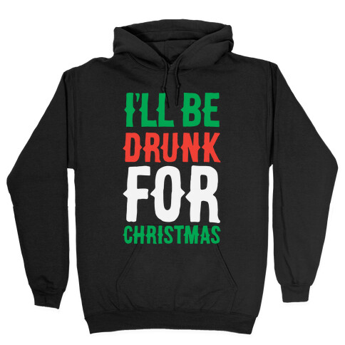 I'll Be Drunk For Christmas Hooded Sweatshirt