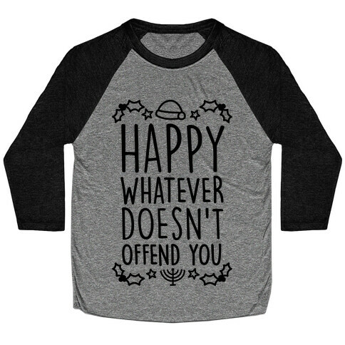 Happy Whatever Doesn't Offend You Baseball Tee