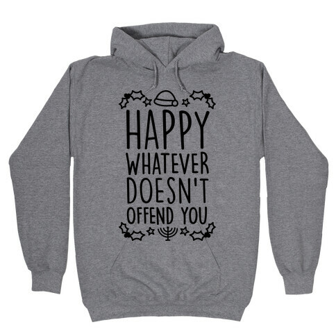 Happy Whatever Doesn't Offend You Hooded Sweatshirt