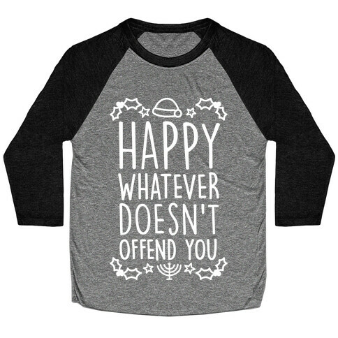 Happy Whatever Doesn't Offend You Baseball Tee
