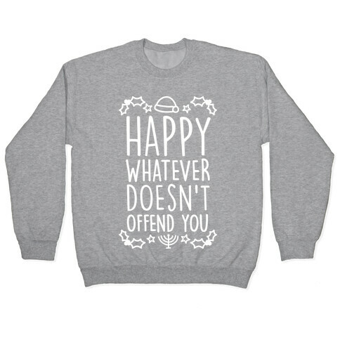 Happy Whatever Doesn't Offend You Pullover