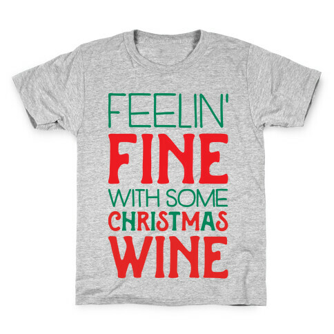 Feelin' Fine with some Christmas Wine Kids T-Shirt