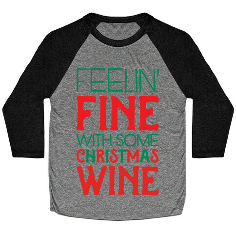 Feelin' Fine with some Christmas Wine Baseball Tee