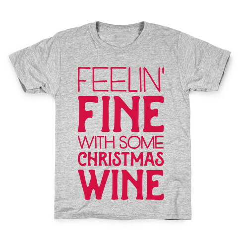 Feelin' Fine with some Christmas Wine Kids T-Shirt