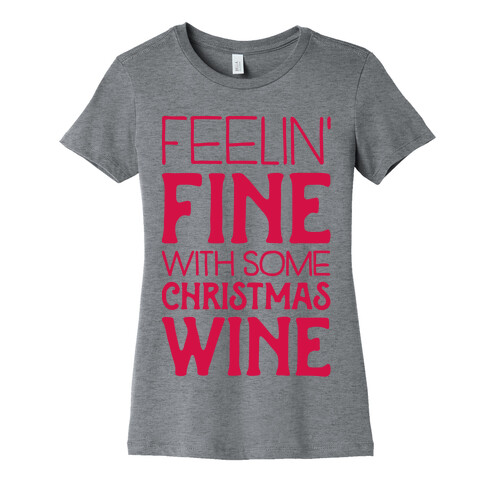 Feelin' Fine with some Christmas Wine Womens T-Shirt