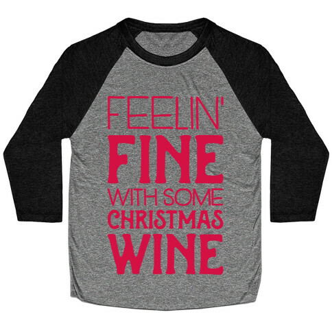 Feelin' Fine with some Christmas Wine Baseball Tee