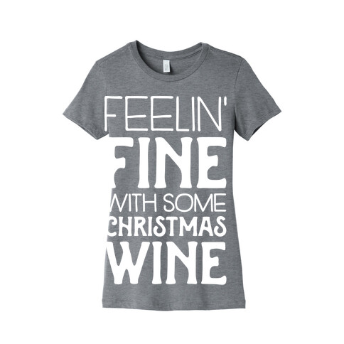 Feelin' Fine with some Christmas Wine Womens T-Shirt