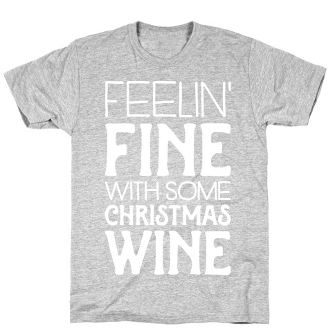 Feelin' Fine with some Christmas Wine T-Shirt