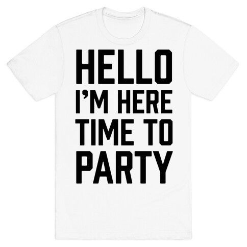 Hello I'm Here Time To Party T-Shirt