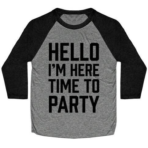 Hello I'm Here Time To Party Baseball Tee