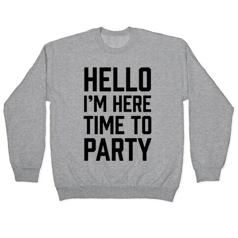 Hello I'm Here Time To Party Pullover