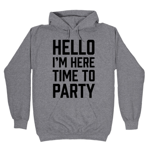 Hello I'm Here Time To Party Hooded Sweatshirt