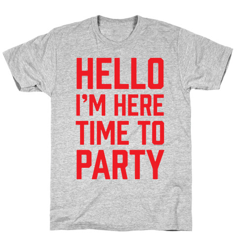 Hello I'm Here Time To Party T-Shirt