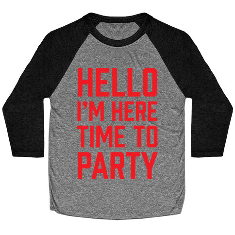 Hello I'm Here Time To Party Baseball Tee