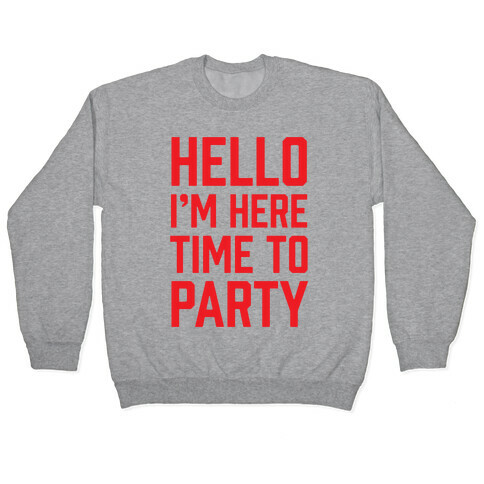 Hello I'm Here Time To Party Pullover