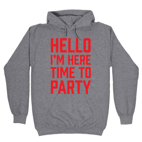 Hello I'm Here Time To Party Hooded Sweatshirt