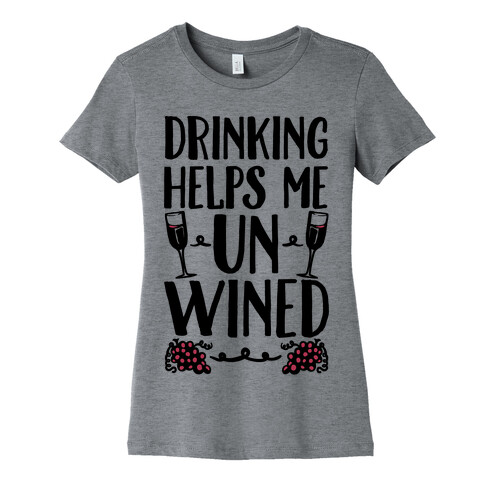 Drinking Helps Me Un-Wined Womens T-Shirt