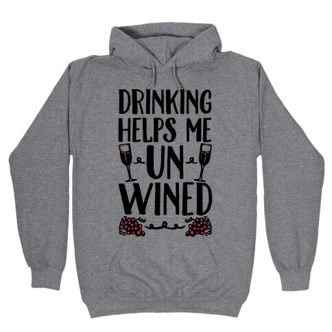 Drinking Helps Me Un-Wined Hooded Sweatshirt