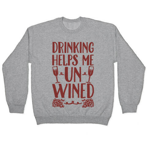 Drinking Helps Me Un-Wined Pullover