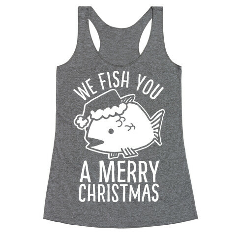 We Fish You a Merry Christmas Racerback Tank Top
