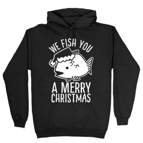 We Fish You a Merry Christmas Hooded Sweatshirt