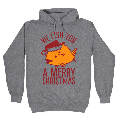 We Fish You a Merry Christmas Hooded Sweatshirt