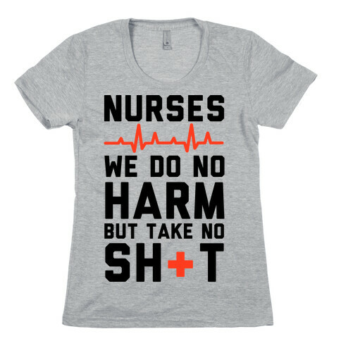 Nurses: We Do No Harm but Take No Shit  Womens T-Shirt
