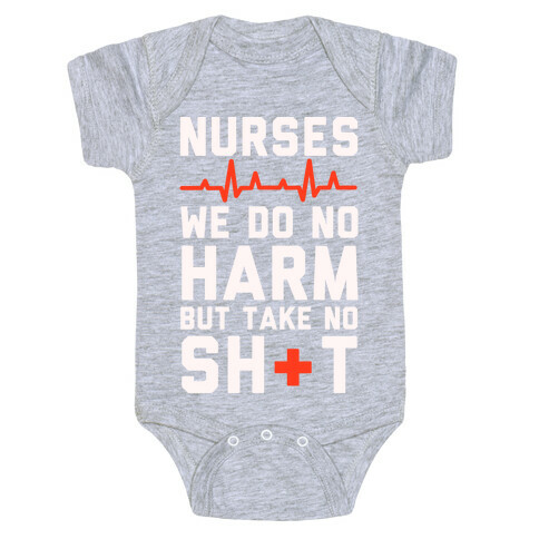 Nurses: We Do No Harm but Take No Shit  Baby One-Piece