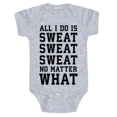 All I Do Is Sweat Sweat Sweat No Matter What Baby One-Piece