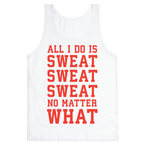 All I Do Is Sweat Sweat Sweat No Matter What Tank Top