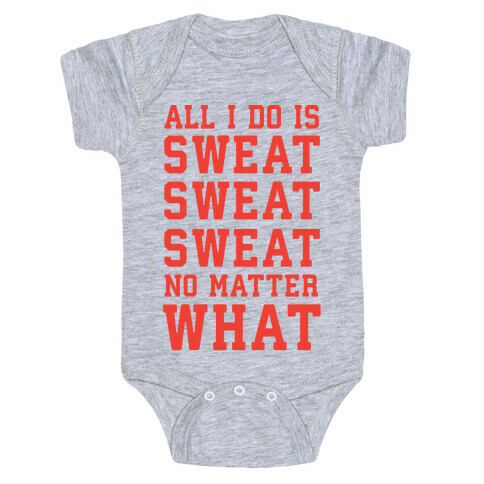 All I Do Is Sweat Sweat Sweat No Matter What Baby One-Piece