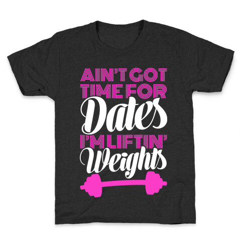 Ain't Got Time For Dates I'm Lifting Weights Kids T-Shirt