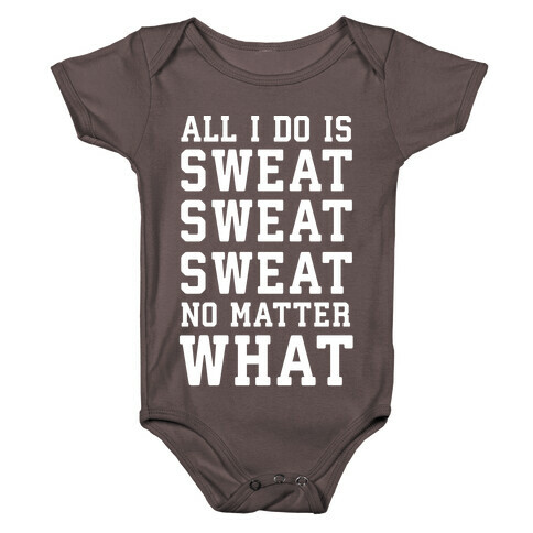 All I Do Is Sweat Sweat Sweat No Matter What Baby One-Piece