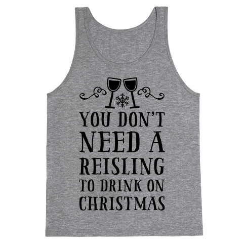 You Don't Need A Reisling To Drink On Christmas Tank Top