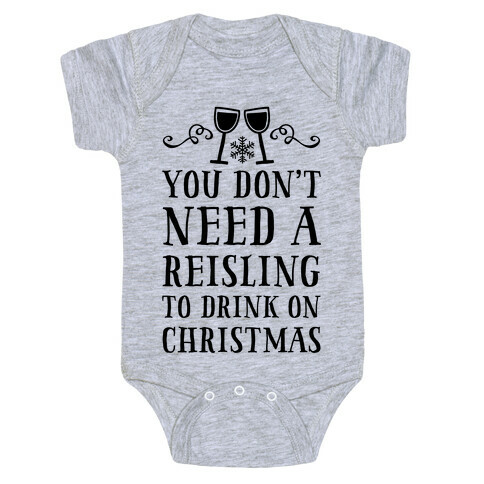 You Don't Need A Reisling To Drink On Christmas Baby One-Piece