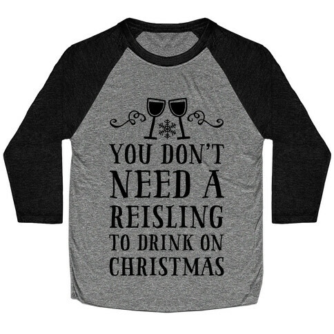 You Don't Need A Reisling To Drink On Christmas Baseball Tee