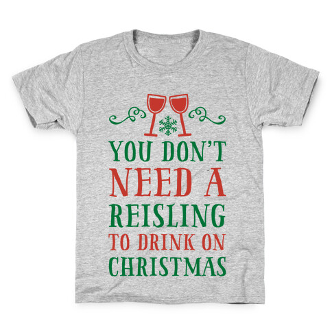 You Don't Need A Reisling To Drink On Christmas Kids T-Shirt